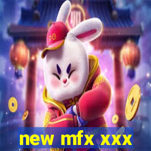 new mfx xxx